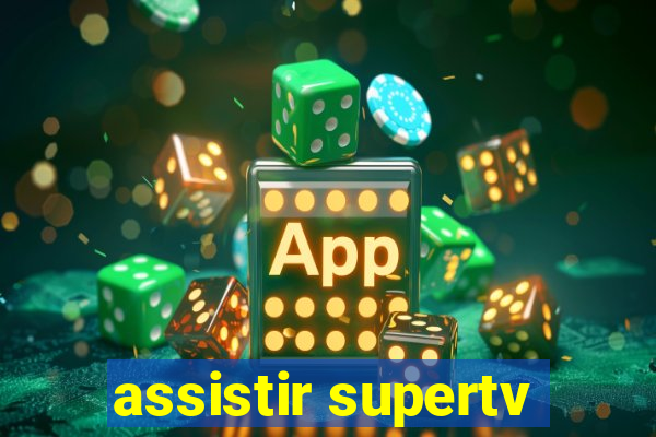assistir supertv